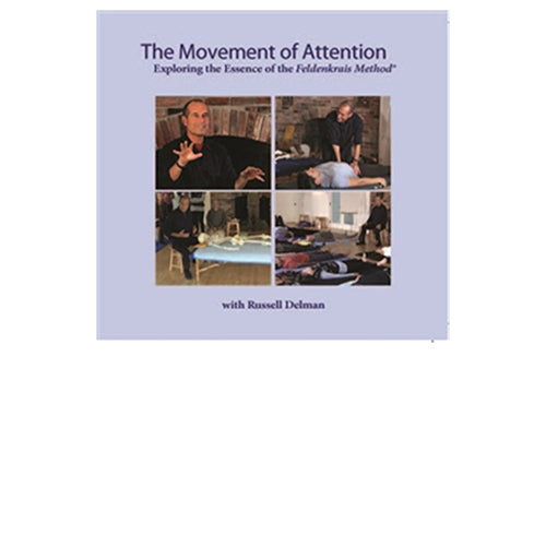 The Movement of Attention: Exploring the Essence of the Feldenkrais Method (For Practitioners)