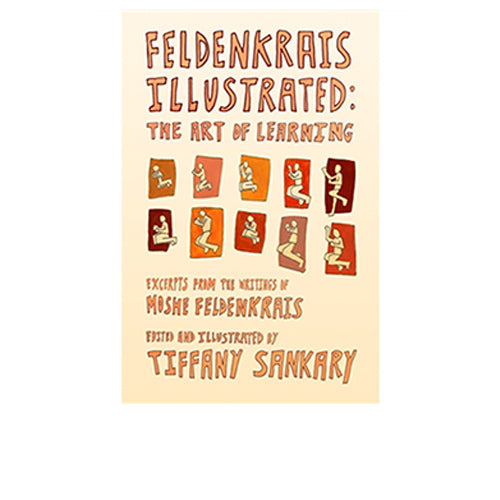Feldenkrais Illustrated: The Art of Learning