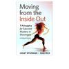 Moving from the Inside Out<br/>7 Principles for Ease and Mastery in Movement-A Feldenkrais Approach